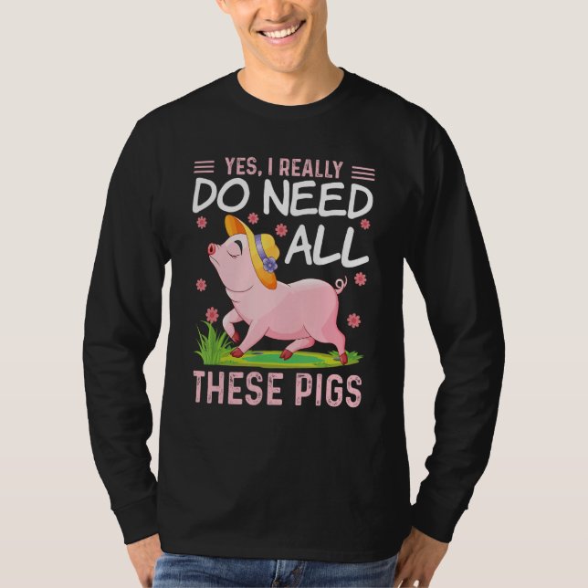Camiseta Yes I Really Do Need All These Pigs  Pigs Costumes (Frente)