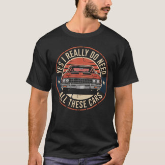 Camiseta Yes I Really Do Need Allhese Cars Funny Car boy re