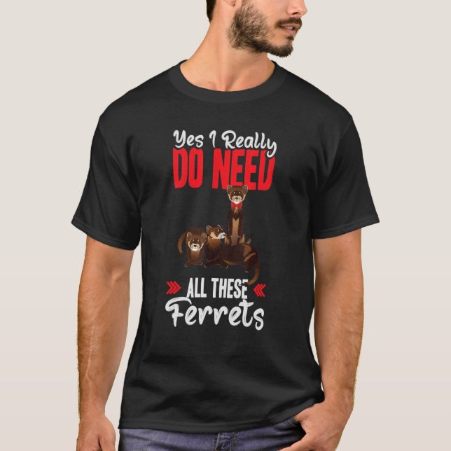 Camiseta Yes i really do need ferrets otter   (Frente)