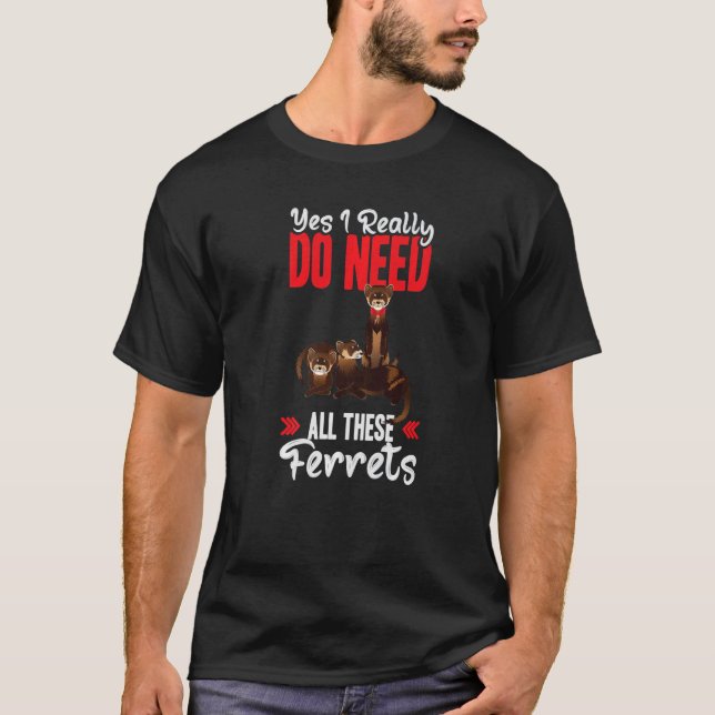 Camiseta Yes i really do need ferrets otter (Frente)