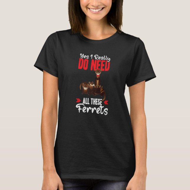 Camiseta Yes i really do need ferrets otter (Frente)