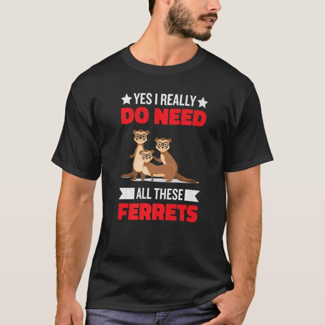 Camiseta Yes i really do need ferrets otter     1 (Frente)