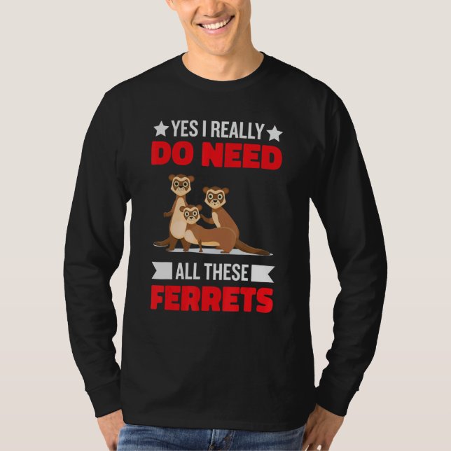 Camiseta Yes i really do need ferrets otter  1 (Frente)