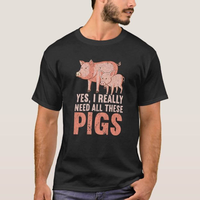 Camiseta Yes I Really Need All These Pigs Farm   Farmer  1 (Frente)