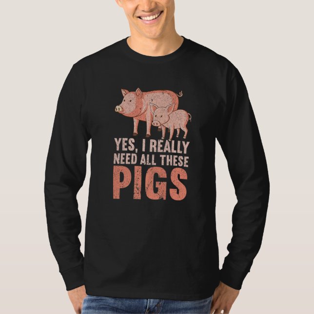 Camiseta Yes I Really Need All These Pigs Farm   Farmer  1 (Frente)
