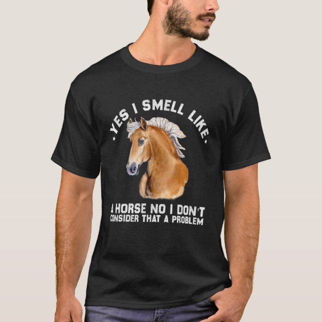 Camiseta Yes I Smell Like A Horse No I Don't Consider That  (Frente)