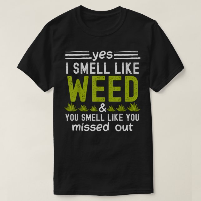 Camiseta Yes I Smell Like Weed You Smell Like You Missed Ou (Frente do Design)