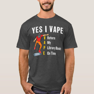 Camiseta Yes I vape return my library book on time funny li
