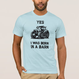 Camiseta Yes I Was Born in a Barn Funny Tractor Shirt
