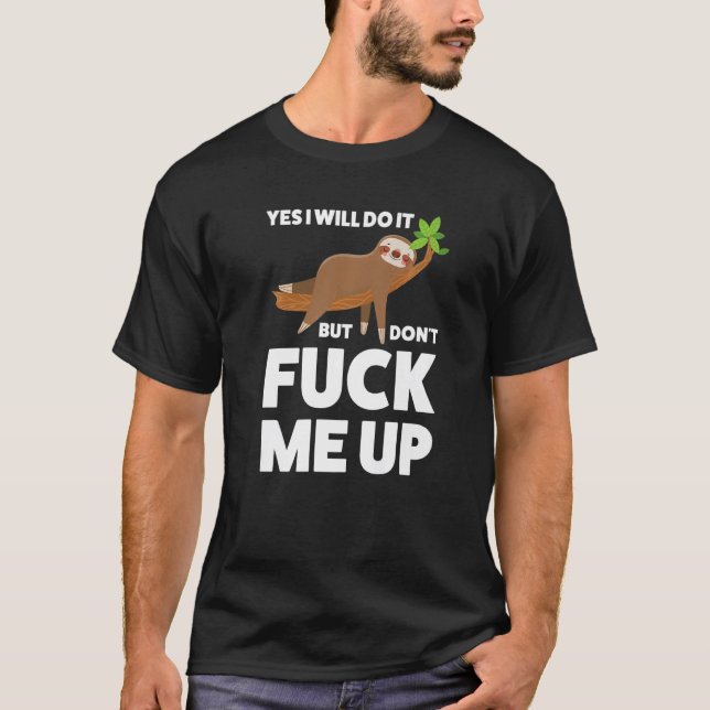 Camiseta Yes I will do it but don't me up Sloth   (Frente)