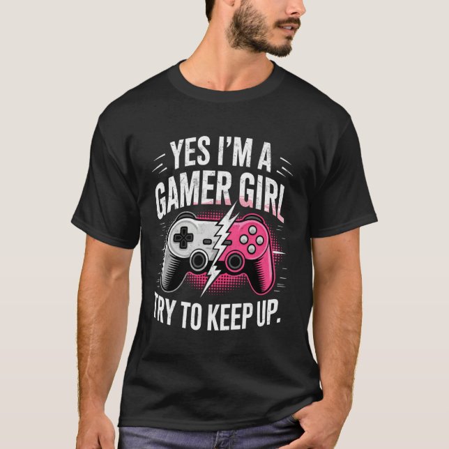 Camiseta Yes I'm a Gamer Girl Try to Keep Up Video Game Con (Frente)