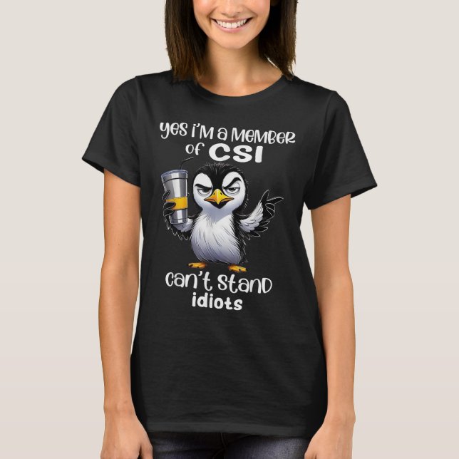 Camiseta Yes I'm A Member Of Csi Can't Stand Idiots  (Frente)