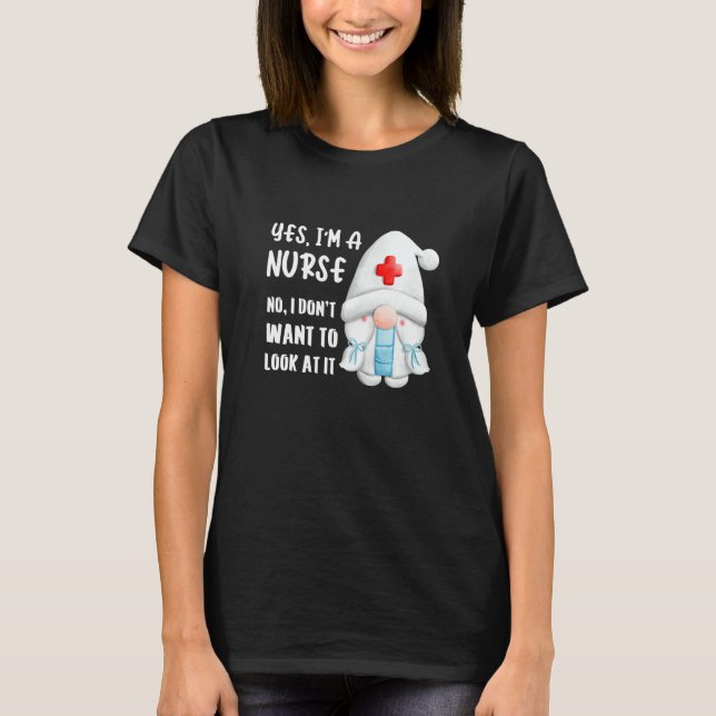 Camiseta Yes I'm A Nurse No I Don't Want To Look At It Sayi (Frente)
