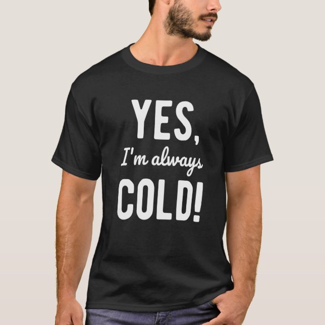 Camiseta Yes I'm Always Cold  Sayings About Winter Life  4 (Frente)