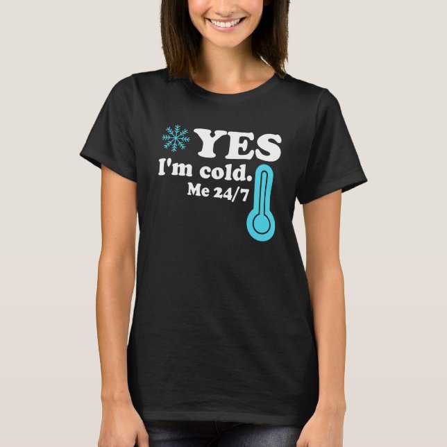 Camiseta Yes I'm Cold Me 24 7  Quote Sarcastic (Frente)