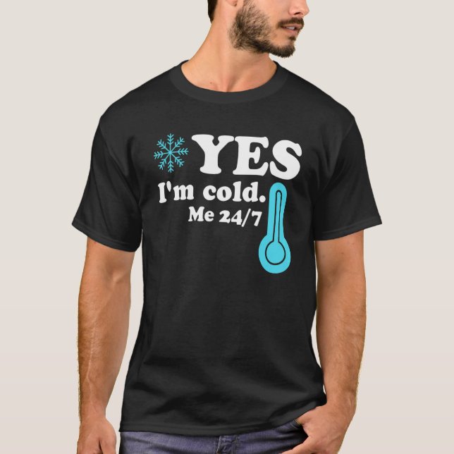 Camiseta Yes I'm Cold Me 24 7  Quote Sarcastic (Frente)