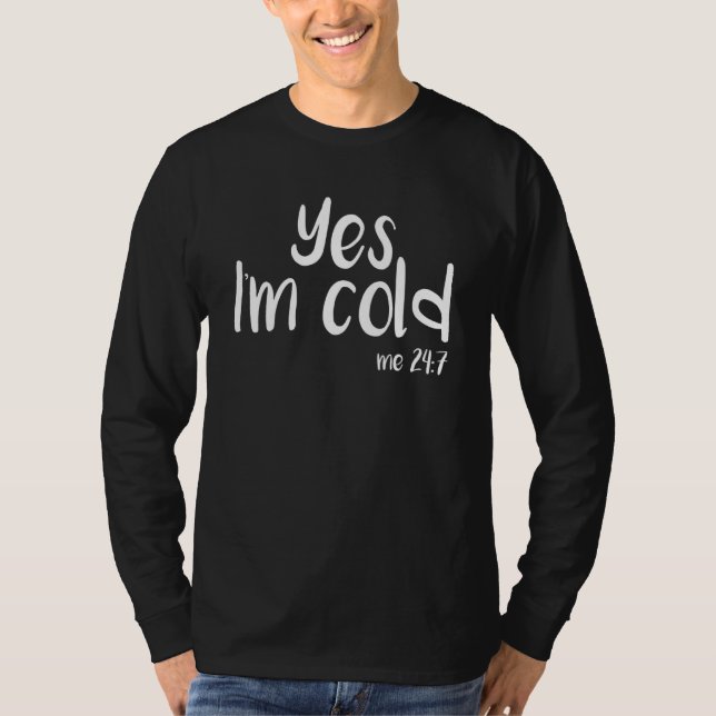 Camiseta Yes I'm Cold Me 24 7  Sarcastic Winter Snow 5 (Frente)