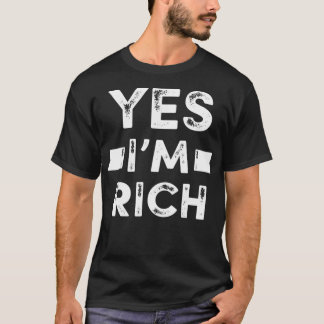 Camiseta Yes I'm Rich T , Funny Sarcastic Rich Quotes Graph