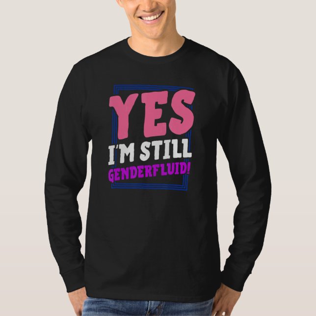 Camiseta Yes I'm Still Genderfluid Coming Out Nonbinary Pri (Frente)