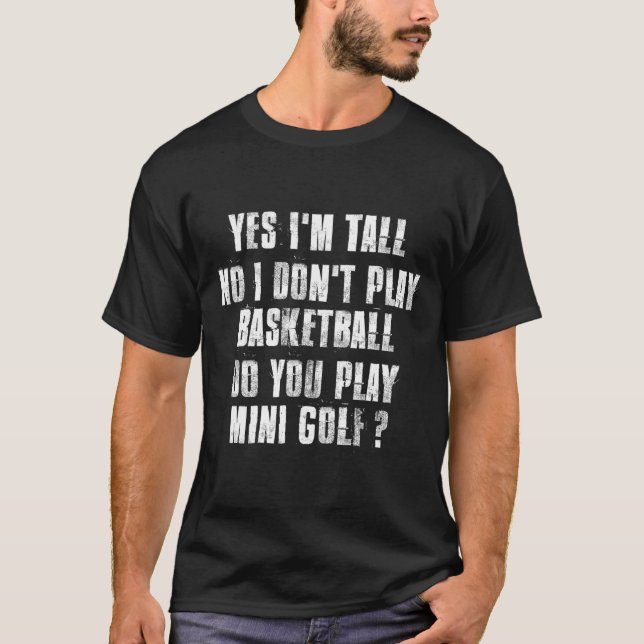 Camiseta Yes I'M Tall No I Don'T Play Basketball (Frente)