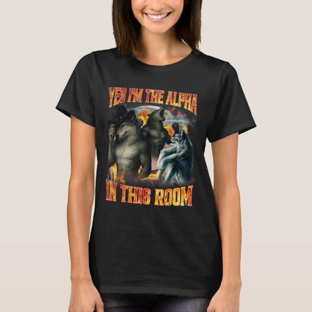 Camiseta Yes I'm The Alpha In This Room Funny Alpha Wolf Me (Frente)