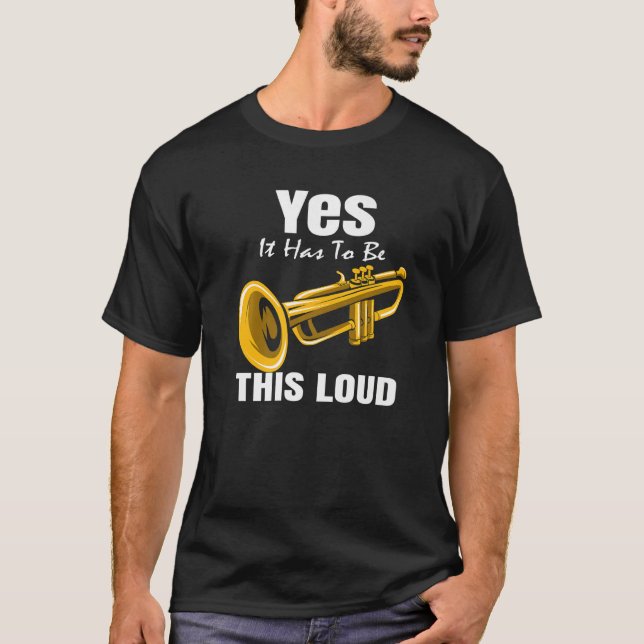 Camiseta Yes It Has To Be This Loud Brass Music Trumpeter P (Frente)
