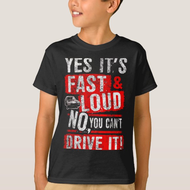 Camiseta Yes It's Fast &amp; Loud No You Can't Drive It! Fu (Frente)