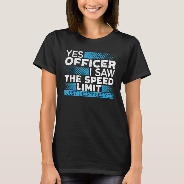Camiseta Yes Officer I Saw The Speed Limit Car Racing Auto  (Frente)