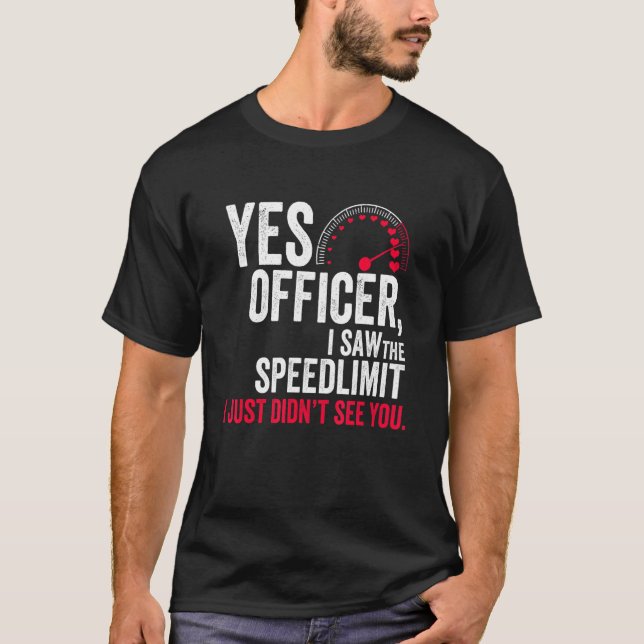 Camiseta Yes Officer I Saw the Speed Limit I Just Didn't Se (Frente)