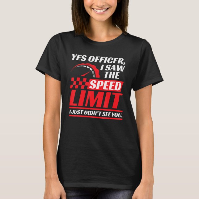 Camiseta Yes Officer I Saw The Speed Limit I Just Didn't Se (Frente)