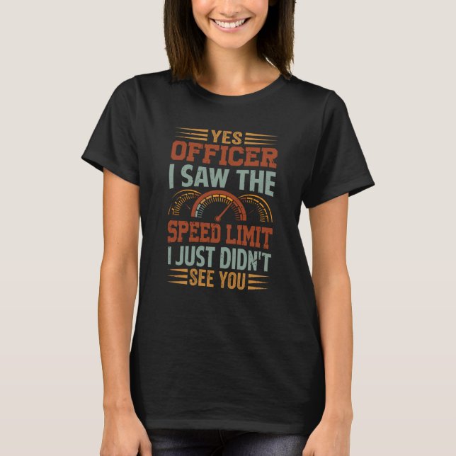 Camiseta Yes Officer I Saw The Speed Limit I Just Didn't Se (Frente)