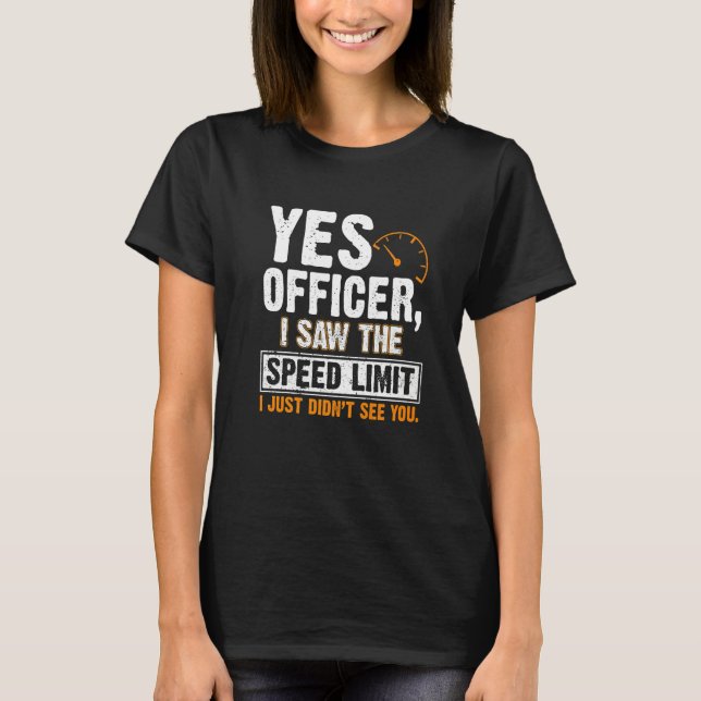 Camiseta Yes Officer I Saw The Speed Limit I Just Didnt See (Frente)