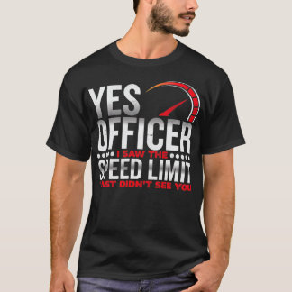 Camiseta Yes officer, I saw the speed limit, I saw you Pull