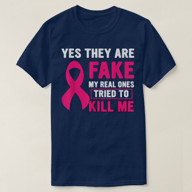 Camiseta Yes They're Fake My Real Ones Tried To Kill Me Bre (Frente do Design)
