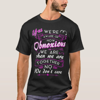 Camiseta Yes Were Aware Of How Obnoious We Are When We Areo