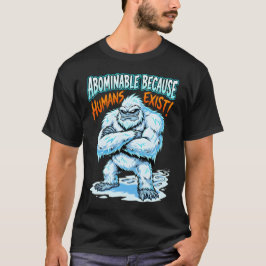 Camiseta Yeti Abominable Because Humans Exist Funny Humor