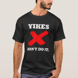 Camiseta Yikes Não Faz Isso Trendy Parody Satire Yikes