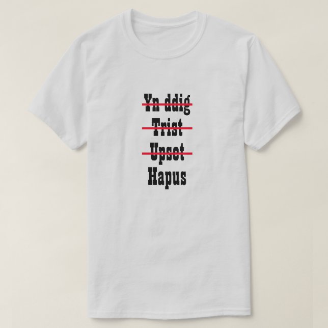 Camiseta Yn ddig Trist Chateado | Triste Triste Feliz (Frente do Design)