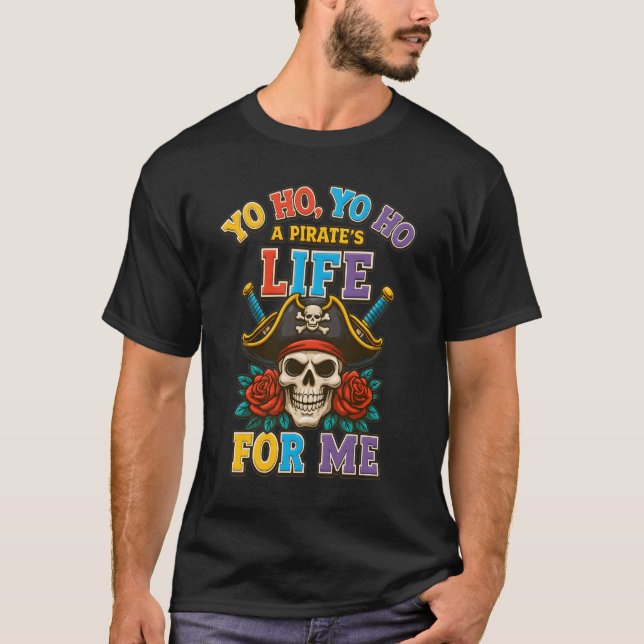 Camiseta Yo Pirate Life For Me Pirata O Buccaneer Do Crânio (Frente)