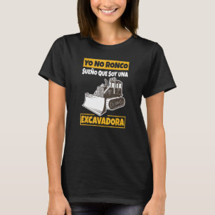 Camiseta Yo Ronco Sueño Que Soy Una Excavadora