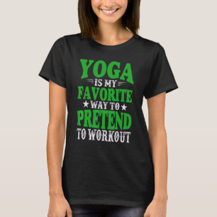 Camiseta Yoga é Minha Maneira Favorita de Fingir Me Exercit