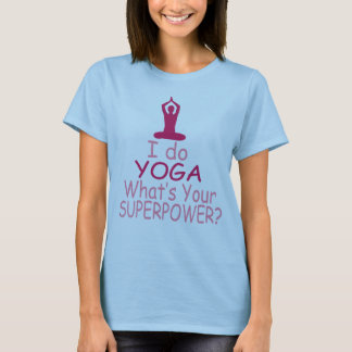 Camiseta Yoga feminino: Eu faço yoga que é a sua superpotên