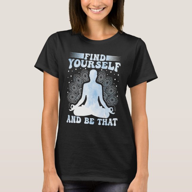 Camiseta Yoga Meditation Find Yourself and Be That Zen Yoga (Frente)