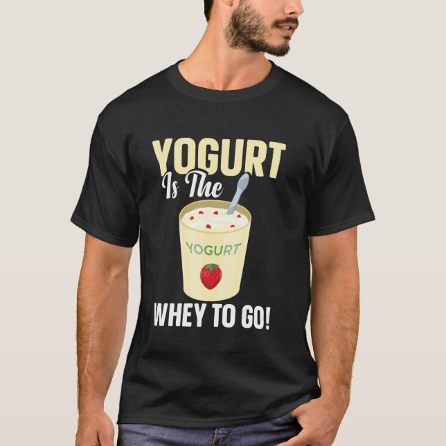 Camiseta Yogurt Is The Whey To Go (Frente)