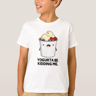 Camiseta Yogurta Está A Brincar-Me Engraçado Yogurt Pun