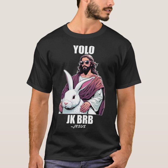 Camiseta Yolo Jk Brb Jesus Funny Páscoa Day Ressureição Ch (Frente)