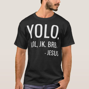 Camiseta YOLO LOL JK BRB  Yolo Brb Jesus  Jesus Brb 