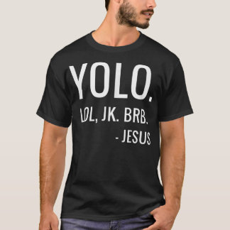 Camiseta YOLO LOL JK BRB  Yolo Brb Jesus  Jesus Brb 