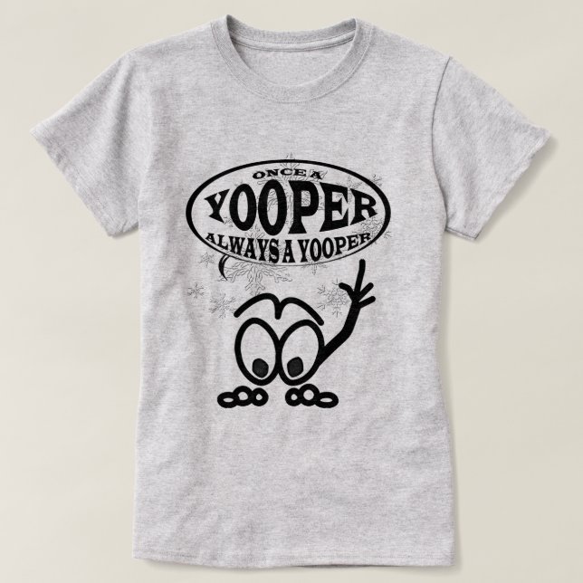 Camiseta Yoopers sempre um t-shirt engraçado das senhoras (Frente do Design)