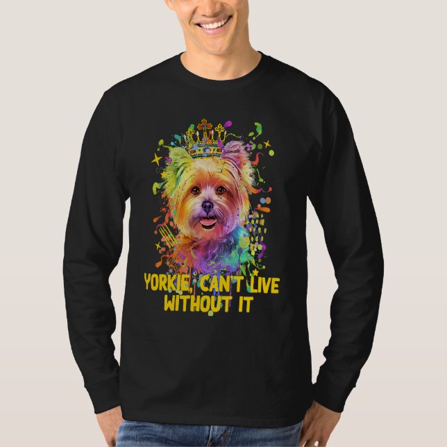 Camiseta Yorkie Cant Live Without It Yorkshire Terrier Dog (Frente)